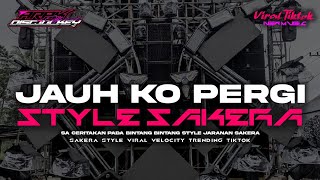 Download lagu DJ JAUH KO PERGI X STYLE SAKERA PARTY VIRAL TIKTOK | ARAK DISCJOKEY mp3