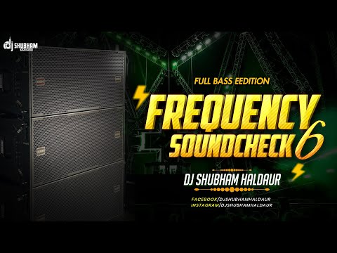 💥 FREQUENCY SOUNDCHECK 6 ⚡ FULL BASS EDITION 🔊 | DJ SHUBHAM HALDAUR | EXTREME BASS TEST 🔥