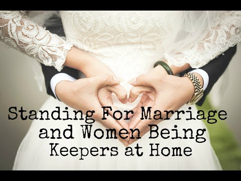 Standing For Marriage and Women Being Keepers at Home