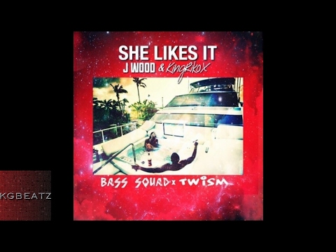 J Wood x King Riko X - She Likes It [New 2017]