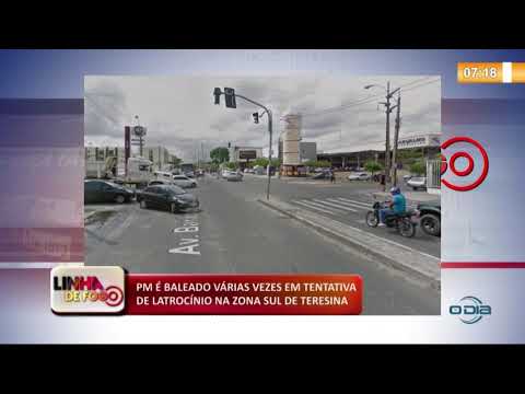 LINHA DE FOGO (25 11) PM É BALEADO VíRIAS VEZES EM TENTATIVA DE LATROCíNIO NA ZONA SUL DE TERESIN