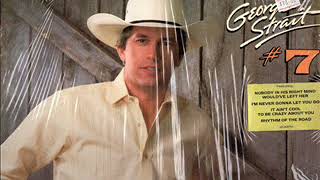 George Strait ~ Nobody In His Right Mind Would've Left Her