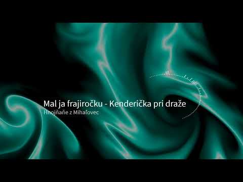 Mal ja frajiročku - Kenderička pri draže - Špivaju Hnojňaňe z Mihaľovec