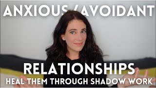 Anxious/Avoidant Relationships: Why They Only Heal Through Shadow Work
