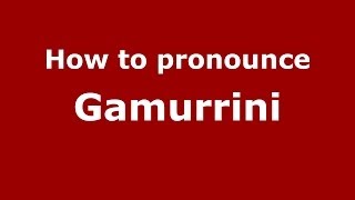 How to pronounce Gamurrini