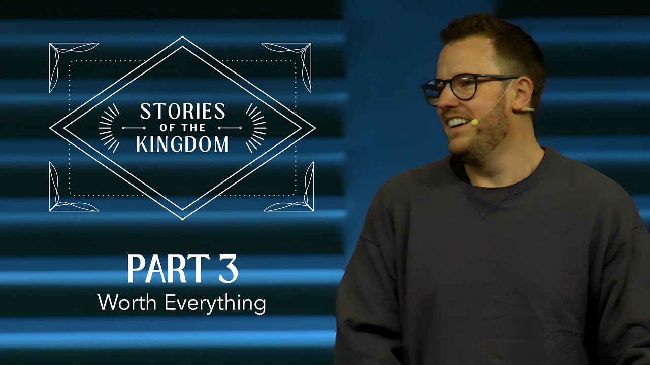 Stories of the Kingdom, Part 3: Worth Everything