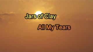 All My Tears - Jars of Clay (lyrics on screen) HD