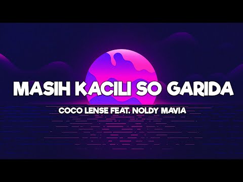 MASIH KACILI SO GARIDA - COCO LENSE Feat. NOLDY MAVIA (LIRIK) | LAGU TIMUR TERBAIK 2024