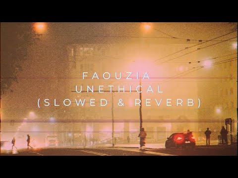 Faouzia - UNETHICAL (Slowed + Reverb)