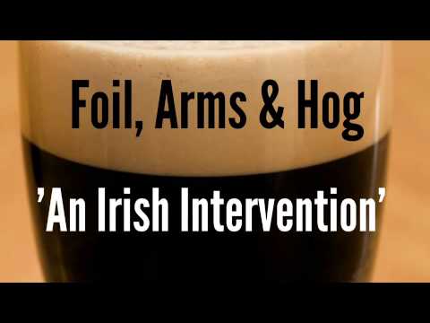 Foil, Arms & Hog - 'An Irish Intervention'