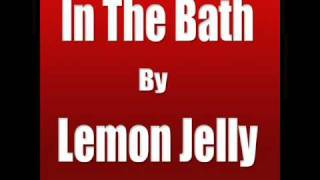 In The Bath - Lemon Jelly