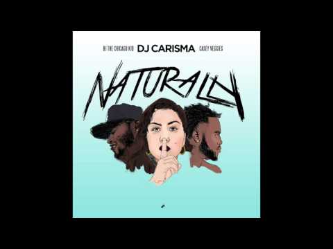 DJ Carisma feat. BJ The Chicago Kid & Casey Veggies - "Naturally" OFFICIAL VERSION