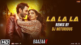 La La La Remix | DJ Notorious | Neha Kakkar | Bilal Saeed | Baazaar | Saif A K | Rohan M | Radhika A
