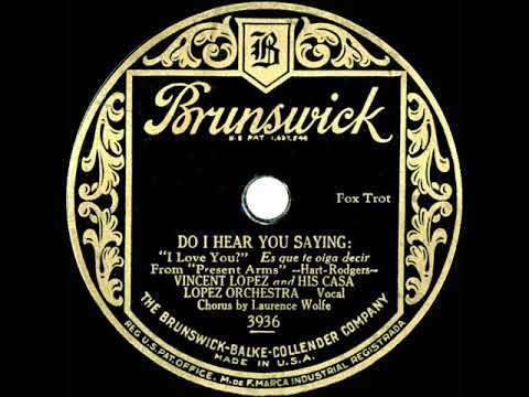 1928 Vincent Lopez - Do I Hear You Saying “I Love You” (Laurence Wolfe, vocal)