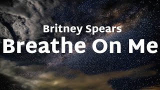 Britney Spears - Breathe On Me (Lyrics)