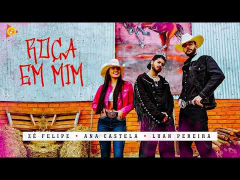 Zé Felipe, @anacastelaoficial e @LuanPereiraLP - Roça Em Mim