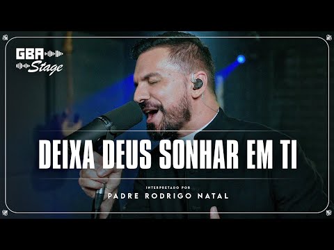 Deixa Deus Sonhar em Ti - Padre Rodrigo Natal | GBA Stage