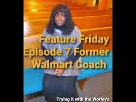 FEATURE FRIDAY EPISODE 7 FORMER WALMART COACH