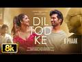 Dil Tod Ke 8K Video B Praak Rochak Kohli Manoj M Abhishek S Kaashish V Bhushan Kumar