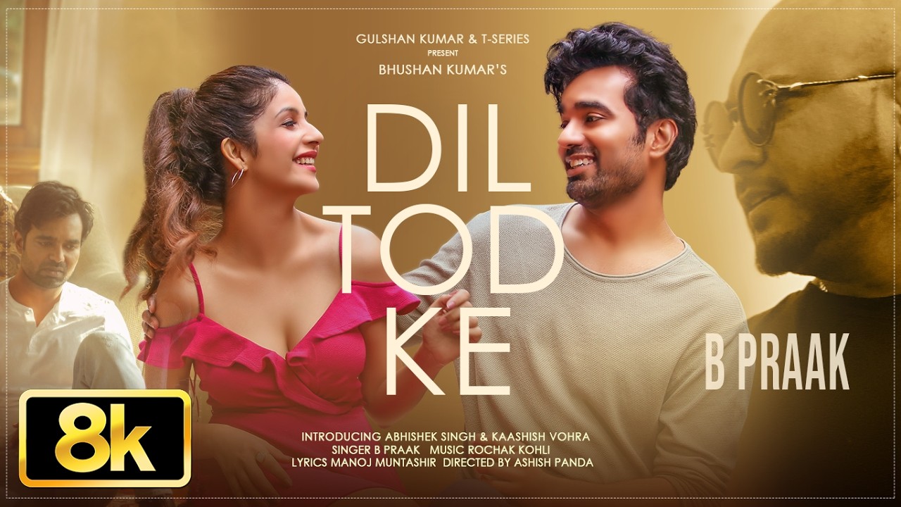 Dil Tod Ke 8K Video | B Praak | Rochak Kohli | Manoj M | Abhishek S, Kaashish V | Bhushan Kumar