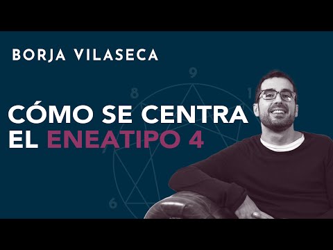 How Enneatype 4 Centers | Borja Vilaseca