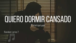 Emmanuel - Quiero Dormir Cansado (Lyrics)