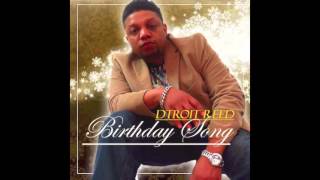 New Music!! Birthday Song by D. Reed aka Dtroit Reed
