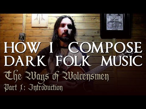 The Ways of Wolcensmen 1: Introduction (Composing Dark Folk Music)