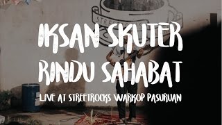 Download lagu Iksan Skuter - Rindu Sahabat (Live at Streetrock Pasuruan) mp3