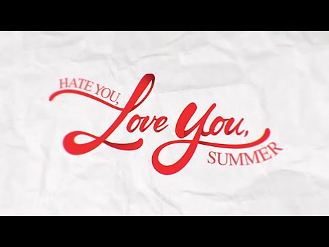 Hate You, Love You, Summer