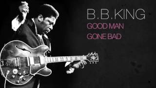 B.B.King - GOOD MAN GONE BAD