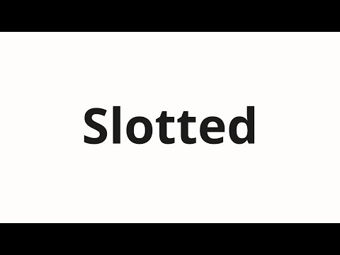 How to pronounce Slotted