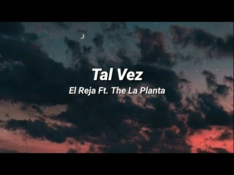 The la Planta X El Reja - Tal Vez (Letra)
