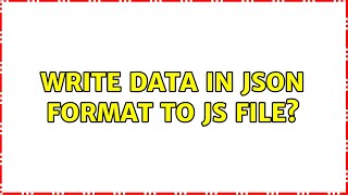 write data in json format to js file? (3 Solutions!!)