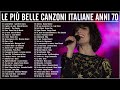 Successi Italiani Degli Anni 70 Canzoni Italiane Più Belle Anni 70 Musica Italiana Remix Anni 70