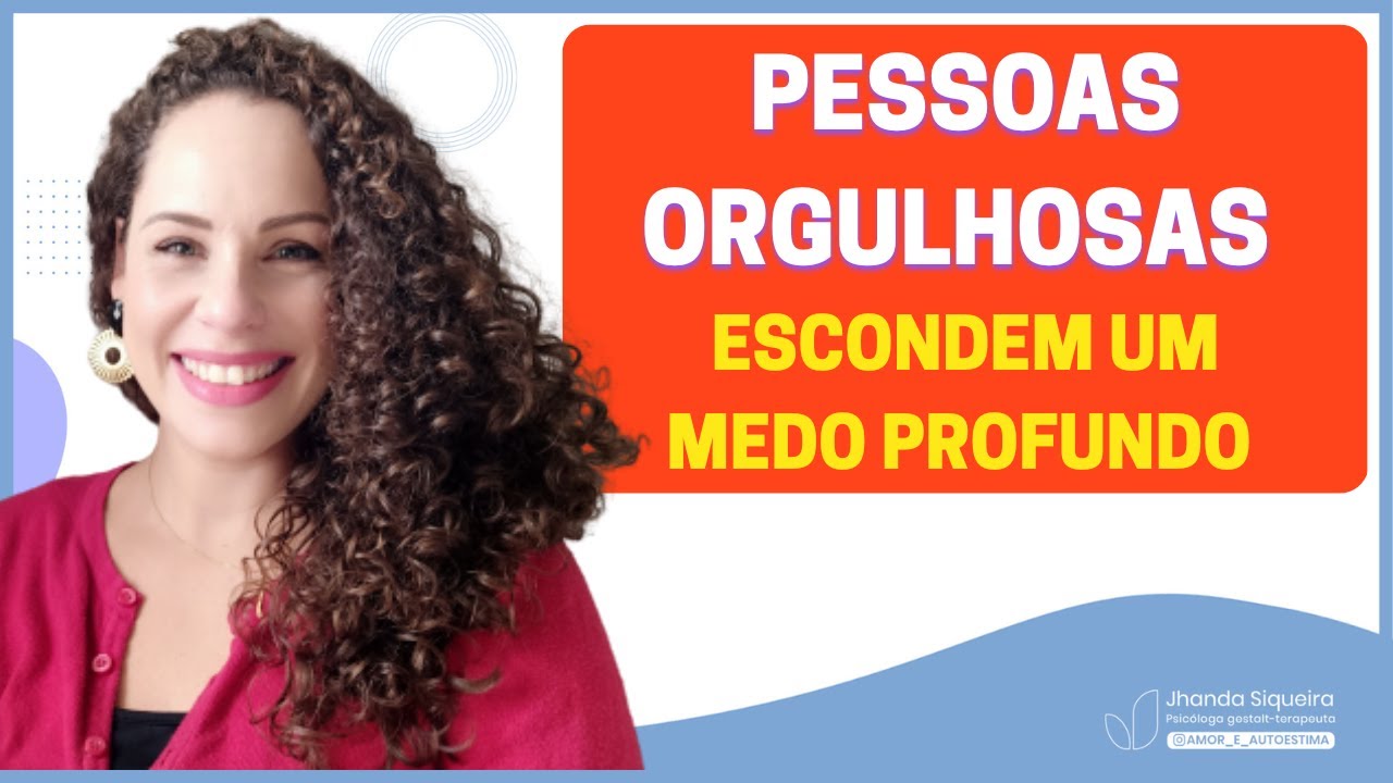 PESSOAS ORGULHOSAS escondem um medo profundo | Jhanda Siqueira
