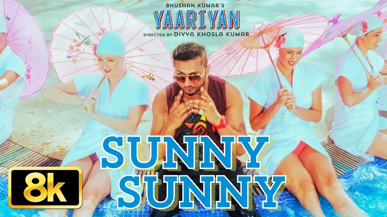 Yaariyan: Sunny Sunny 8K Video Song | Yo Yo Honey Singh | Neha K | Divya K | Himansh K | Holi Song