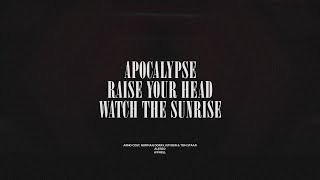 Apocalypse / Raise Your Head / Watch The Sunrise