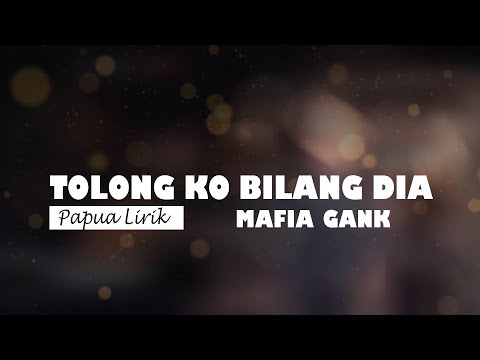 Tolong Ko Bilang Dia - Mafia Gang Manokwari - Papua Lirik
