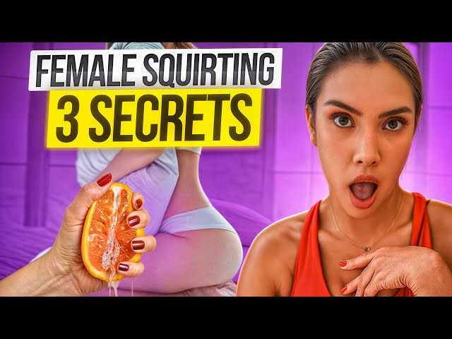 Understanding Female Squirting: Three Secrets No One Talks About