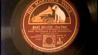 Paul Whiteman a.h. Orchestra - Make Believe (Foxtrot)