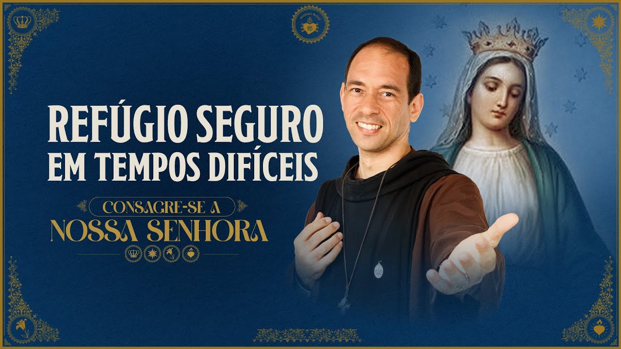 REFÚGIO SEGURO em tempos difíceis | Consagre-se a Nossa Senhora | Instituto Hesed