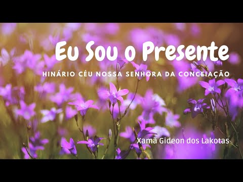 Eu Sou o Presente - por Xamã Gideon dos Lakotas - Hinário CNSC - Hino 54 - 4K