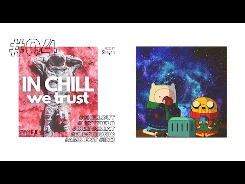 IN CHILL WE TRUST #04 | Chillout downtempo ambient music show  Mixed by Sheyan