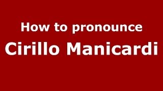 How to pronounce Cirillo Manicardi