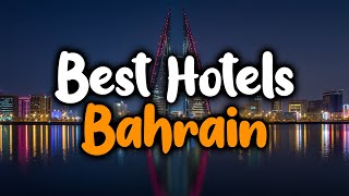 Best Hotels In Bahrain - For Families, Couples, Work Trips, Luxury & Budget