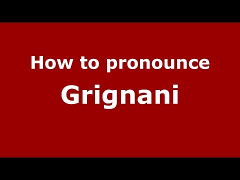 How to pronounce Grignani (Italian/Italy)  - PronounceNames.com