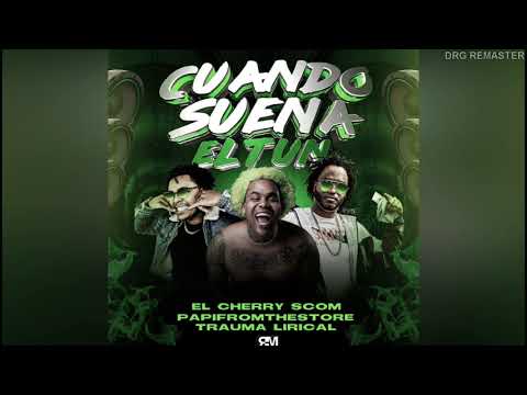 CHERRY SCOM X PAPIFROMTHESTORE X TRAUMA LIRICAL CUANDO SUENA EL TUN TUN (📀DRG REMASTER📀)