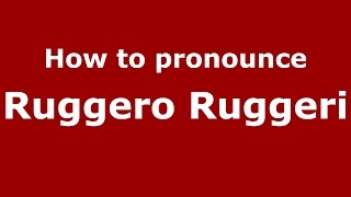 How to pronounce Ruggero Ruggeri