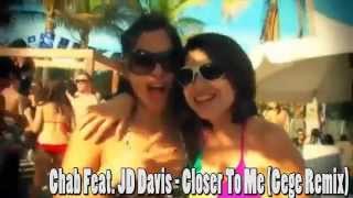 Chab Feat. JD Davis - Closer To Me (Gege Remix)